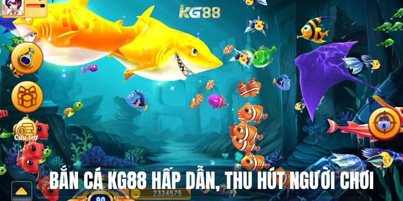 Bắn cá KG88 hấp dẫn, thu hút