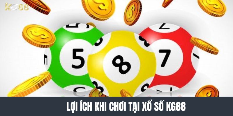 lợi ích khi chơi tại xổ số KG88