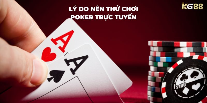 lý do nên thử Chơi Poker Trực Tuyến